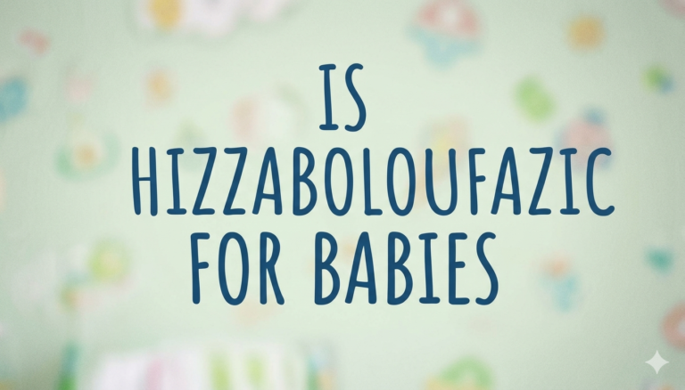 is hizzaboloufazic for babies